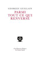 Couverture du livre « Parmi tout ce qui renverse » de Georges Guillain aux éditions Castor Astral