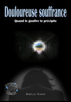 Couverture du livre « Douloureuse souffrance - quand le gouffre te precipite » de Amelia Varin aux éditions Evidence Editions