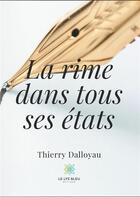 Couverture du livre « La rime dans tous ses états » de Thierry Dalloyau aux éditions Le Lys Bleu