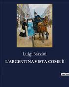 Couverture du livre « L'ARGENTINA VISTA COME È » de Barzini Luigi aux éditions Culturea