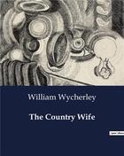 Couverture du livre « The Country Wife » de William Wycherley aux éditions Culturea