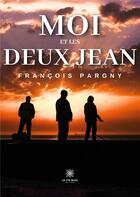 Couverture du livre « Moi et les deux Jean » de Pargny Francois aux éditions Le Lys Bleu