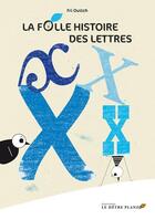 Couverture du livre « La folle histoire des lettres ; le X ; pourquoi les lettres doivent-elles surveiller leur taille ? » de Fri Ouitch aux éditions Hetre Planzo