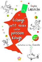 Couverture du livre « Échange petit frère contre poisson rouge » de Sophie Laroche aux éditions E-fractions Editions