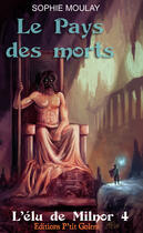 Couverture du livre « L'élu de Milnor t.4 ; le pays des morts » de Sophie Moulay aux éditions Editions P'tit Golem