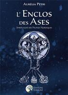 Couverture du livre « L'enclos des Ases ; spiritualité des peuples nordiques » de Aurelia Petri aux éditions Danae