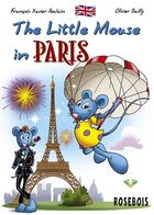 Couverture du livre « The little mouse in Paris » de Francois-Xavier Poulain et Olivier Bailly aux éditions Rosebois