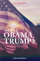 Couverture du livre « Après Obama, Trump ? » de Guy Millere aux éditions La Maison D'edition