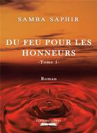Couverture du livre « Du feu pour les honneurs t.1 » de Samba Saphir aux éditions Editions Cana
