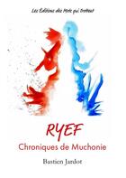 Couverture du livre « Ryef ; chroniques de Muchonie » de Bastien Jardot aux éditions Des Mots Qui Trottent