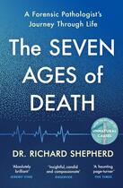 Couverture du livre « THE SEVEN AGES OF DEATH - A FORENSIC PATHOLOGIST''S JOURNEY THROUGH LIFE » de Richard Shepherd aux éditions Michael Joseph
