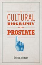 Couverture du livre « A CULTURAL BIOGRAPHY OF THE PROSTATE » de Ericka Johnson aux éditions Mit Press