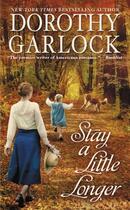 Couverture du livre « Stay a Little Longer » de Garlock Dorothy aux éditions Grand Central Publishing