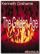 Couverture du livre « The Golden Age » de Kenneth Grahame aux éditions Ebookslib