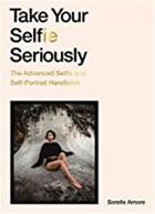 Couverture du livre « Take your selfie seriously » de Amore Sorelle aux éditions Laurence King