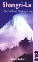 Couverture du livre « Shangri-La ; a travel to the Himalayan dream » de M.Buckley aux éditions Bradt