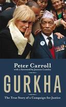 Couverture du livre « Gurkha ; the true story of a campaign for justice » de Carroll Peter aux éditions Biteback Publishing Digital