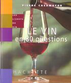 Couverture du livre « Le Vin En 80 Questions » de Pierre Casamayor aux éditions Hachette Pratique