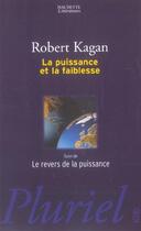Couverture du livre « La Puissance Et La Faiblesse & Le Revers De La Puissance » de Kagan-R aux éditions Pluriel