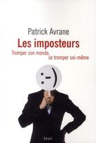 Couverture du livre « Les imposteurs ; tromper son monde, se tromper soi-même » de Patrick Avrane aux éditions Seuil