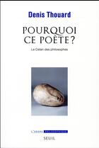 Couverture du livre « Pourquoi ce poète ? le Celan des philosophes » de Denis Thouard aux éditions Seuil