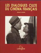 Couverture du livre « Les Dialogues Cultes Du Cinema Francais » de Bernard Chardere aux éditions Larousse