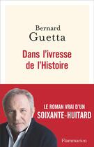 Couverture du livre « Dans l'ivresse de l'histoire ; mémoires sans frontières » de Bernard Guetta aux éditions Flammarion