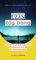 Couverture du livre « Big bang ; comprendre l'univers depuis ici et maintenant » de Jean-Philippe Uzan aux éditions Flammarion