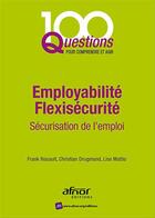 Couverture du livre « Employabilité ; flexisécurité ; sécurisation de l'emploi (2e édition) » de Christian Drugmand et Lise Mattio aux éditions Afnor Editions