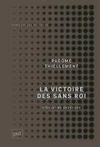 Couverture du livre « La victoire des sans roi ; révolution gnostique » de Pacome Thiellement aux éditions Puf