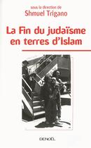 Couverture du livre « La fin du judaïsme en terre d'Islam » de Shmuel Trigano aux éditions Denoel