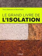 Couverture du livre « Le grand livre de l'isolation ; toutes les solutions thermiques, acoustiques et hautes performances » de Thierry Gallauziaux et David Fedullo aux éditions Eyrolles