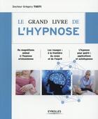 Couverture du livre « Le grand livre de l'hypnose » de Gregory Tosti aux éditions Eyrolles