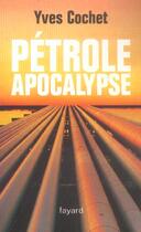 Couverture du livre « Pétrole apocalypse » de Yves Cochet aux éditions Fayard