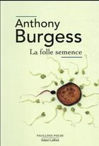 Couverture du livre « La folle semence » de Anthony Burgess aux éditions Robert Laffont