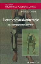 Couverture du livre « Électroconvulsivothérapie et accompagnement infirmier » de Dominique Friard aux éditions Elsevier-masson