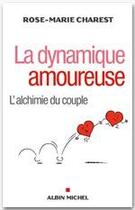 Couverture du livre « La dynamique amoureuse ; l'alchimie du couple » de Rose-Marie Charest aux éditions Albin Michel