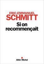 Couverture du livre « Si on recommençait » de Éric-Emmanuel Schmitt aux éditions Albin Michel