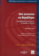 Couverture du livre « Une ascension en République ; Paul Doumer (1857-1932), d'Aurillac à l'Elysée » de Amaury Lorin aux éditions Dalloz