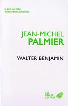 Couverture du livre « Walter Benjamin ; un intellectuel juif allemand » de Jean-Michel Palmier aux éditions Belles Lettres