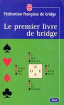 Couverture du livre « Le premier livre de bridge » de Federation Francaise aux éditions Le Livre De Poche