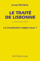 Couverture du livre « Le traité de Lisbonne (13 décembre 2007) ; la constitution malgré nous ? » de Armel Pecheul aux éditions Cujas