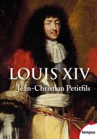 Couverture du livre « Louis XIV » de Jean-Christian Petitfils aux éditions Tempus/perrin