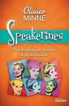 Couverture du livre « Speakerines ; une histoire de femmes à la télévision » de Olivier Minne aux éditions Rocher