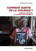 Couverture du livre « Comment sortir de la violence ? : enjeux et limites de la justice transitionnelle » de Sandrine Lefranc aux éditions Cnrs