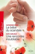 Couverture du livre « Le bebe du scandale ; une rencontre inoubliable » de Kate Carlisle et Catherine Mann aux éditions Harlequin