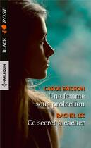 Couverture du livre « Une femme sous protection ; ce secret à cacher » de Carol Ericson et Rachel Lee aux éditions Harlequin