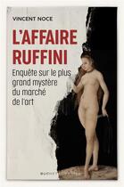Couverture du livre « L'affaire Ruffini ; enquête sur le plus grand mystère du marché de l'art » de Vincent Noce aux éditions Buchet Chastel