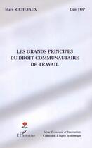 Couverture du livre « Les grands principes du droit communautaire de travail » de Marc Richevaux et Dan Top aux éditions L'harmattan