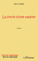 Couverture du livre « La force d'une passion » de Sekou Diaby aux éditions L'harmattan